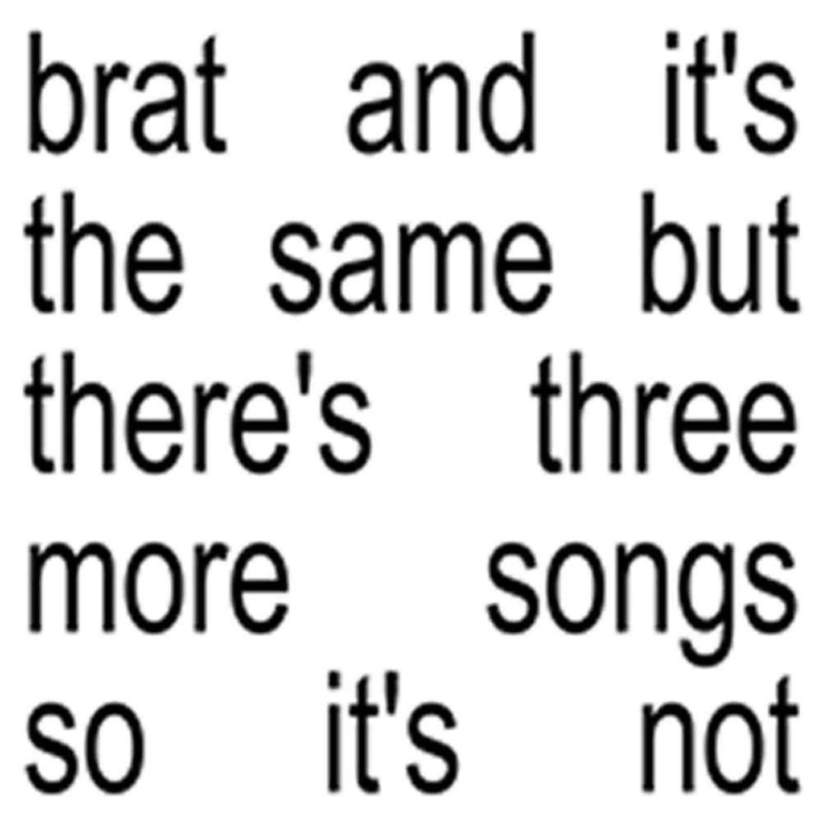 Charli xcx - Brat and it’s the same but there’s three more songs so it’s not Album Download